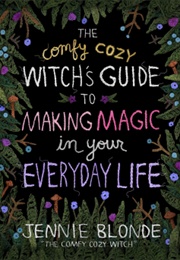 The Comfy Cozy Witch's Guide to Making Magic in Your Everyday Life (Jennie Blonde)