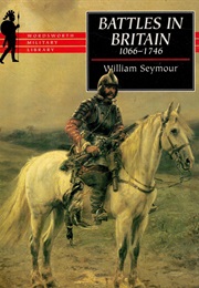 Battles in Britain 1066-1746 (Seymour, William)