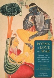 Poems of Love and War: From the Eight Anthologies and the Ten Long Poems of Classical Tamil (A.K. Ramanujan  (Translator) ,  David Dean Shulman)