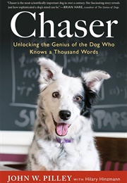Chaser: Unlocking the Genius of the Dog Who Knows a Thousand Words (Pilley, John)