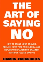 The Art of Saying No (Damon Zahariades)