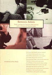 Between Artists: 12 Contemporary American Artists Interview 12 Contemporary American Artists (Dave Hickey)