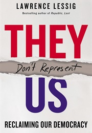 They Don't Represent Us: Reclaiming Our Democracy (Lawrence Lessig)