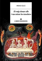 Et Vaig Donar Ulls I Vas Mirar Les Tenebres (Irene Solà)
