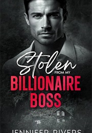 Stolen From My Billionaire Boss (Jennifer Rivers)