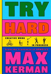Try Hard: Creative Work in Progress (Max Kerman)