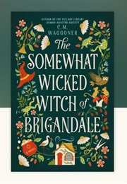 The Somewhat Wicked Witch of Brigandale (C. M. Waggoner)