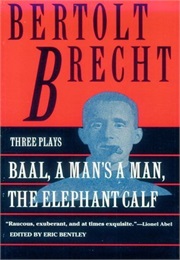 Baal, a Man's a Man and the Elephant Calf: Early Plays by Bertolt Brecht (Bertolt Brecht)