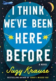 I Think We've Been Here Before (Suzy Krause)