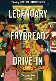 Legendary Frybread Drive-In Intertribal Stories ((Edited by Cynthia Leitich Smith))