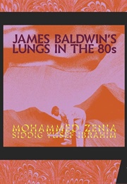 James Baldwin's Lungs in the 80s (Mohammed Zenia)