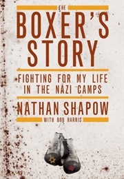 The Boxer's Story: Fighting for My Life in the Nazi Camps (Nathan Shapow)