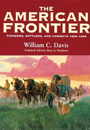 The American Frontier: Pioneers, Settlers & Cowboys (William C. Davis)