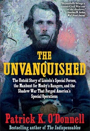 The Unvanquished: The Untold Story of Lincoln's Special Forces, the Manhunt for Mosby's Rangers, and (Patrick K. O'Donnell)