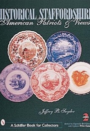 Historical Staffordshire: American Patriots & Views : With Price Guide (A Schiffer Book for Collecto (Jeffrey B. Snyder)