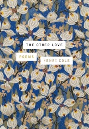The Other Love: Poems (Henri Cole)