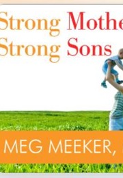 Strong Mothers, Strong Sons (Meg Meeker MD)