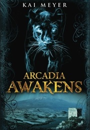 Arcadia Awakens (Kai Meyer)