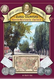 James Crawford: Master of the Mint at Carson City: A Short Full Life (Rusty Goe)
