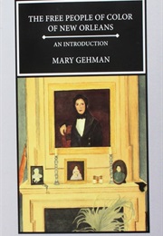 The Free People of Color in New Orleans (Mary Gehman)