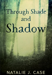 Through Shade and Shadow (Natalie J. Case)