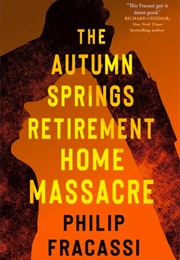 The Autumn Springs Retirement Home Massacre (Philip Fracassi)