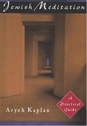 Jewish Meditation: A Practical Guide (Aryeh Kaplan)