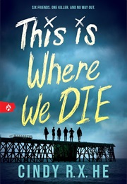 This Is Where We Die (Cindy R.X. He)