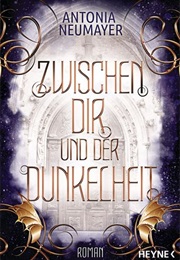 Zwischen Dir Und Der Dunkelheit (Antonia Neumayer)