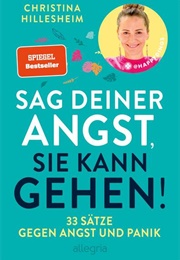 Sag Deiner Angst, Sie Kann Gehen! (Christina Hillesheim)