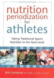 Nutrition Periodization for Athletes (Bob Seebohar)