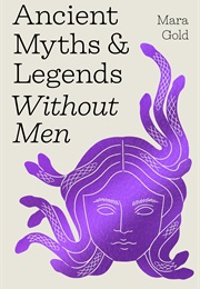 Ancient Myths & Legends Without Men (Mara Gold)