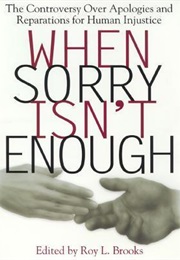 When Sorry Isn't Enough: The Controversy Over Apologies and Reparations for Human Injustice (Roy L. Brooks  (Editor))