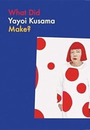 What Did Yayoi Kusama Make? (Doro Globus)
