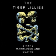 The Tiger Lillies - Births, Marriages and Deaths