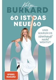 60 Ist Das Neue 60 (Katja Burkard)