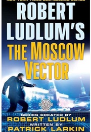 Robert Ludlum's the Moscow Vector (Patrick Larkin)