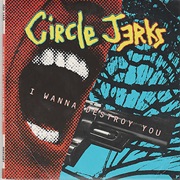 I Wanna Destroy You - Circle Jerks