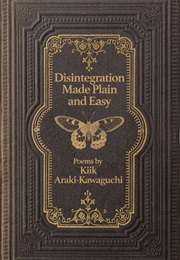 Disintegration Made Plain and Easy (Kiik Araki-Kawaguchi)