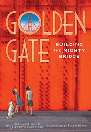 Golden Gate: Building the Mighty Bridge (Elizabeth Partridge)