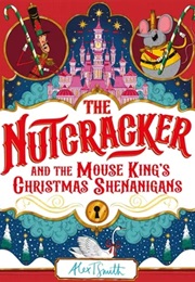 The Nutcracker: And the Mouse King's Christmas Shenanigans (Alex T. Smith)