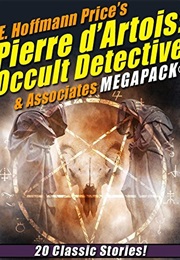 E. Hoffmann Price's Pierre D'Artois: Occult Detective & Associates MEGAPACK (E. Hoffmann Price)