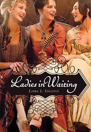 Ladies in Waiting (Laura L. Sullivan)