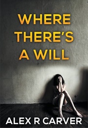 Where There's a Will (Alex R. Carver)
