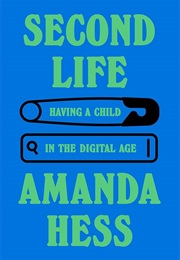 Second Life: Having a Child in the Digital Age (Amanda Hess)