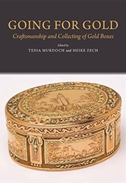 Going for Gold: Craftmanship and Collecting of Gold Boxes (Tessa Murdoch)