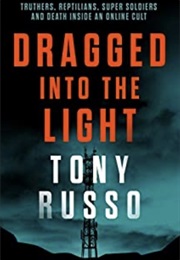 Dragged Into the Light (Tony Russo)