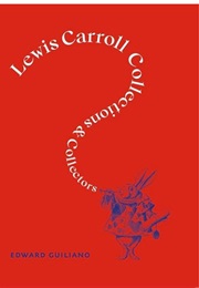 Lewis Carroll: Collections and Collectors (Edward Guiliano)