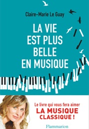 La Vie Est Plus Belle En Musique (Claire-Marie Le Guay)