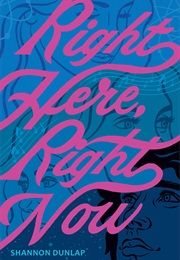 Right Here, Right Now (Shannon Dunlap)